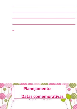 ________________________________________
________________________________________
________________________________________
________________________________________
_
Planejamento
Datas comemorativas
 