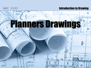 Planners Drawings
ARC 3333 Introduction to Drawing
 
