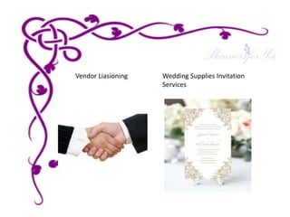 Vendor Liasioning Wedding Supplies Invitation
Services
 