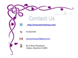 https://www.plannersforyou.com/
9116613355
plannersforyou93@gmail.com
83, K-Road, Bhupalpura
Udaipur, Rajasthan 313001
 