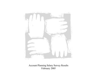 Account Planning Salary Survey Results February 2005 
