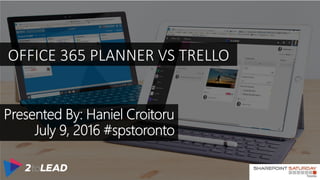 Team Sites
vs
Office 365 Groups
OFFICE 365 PLANNER VS TRELLO
 