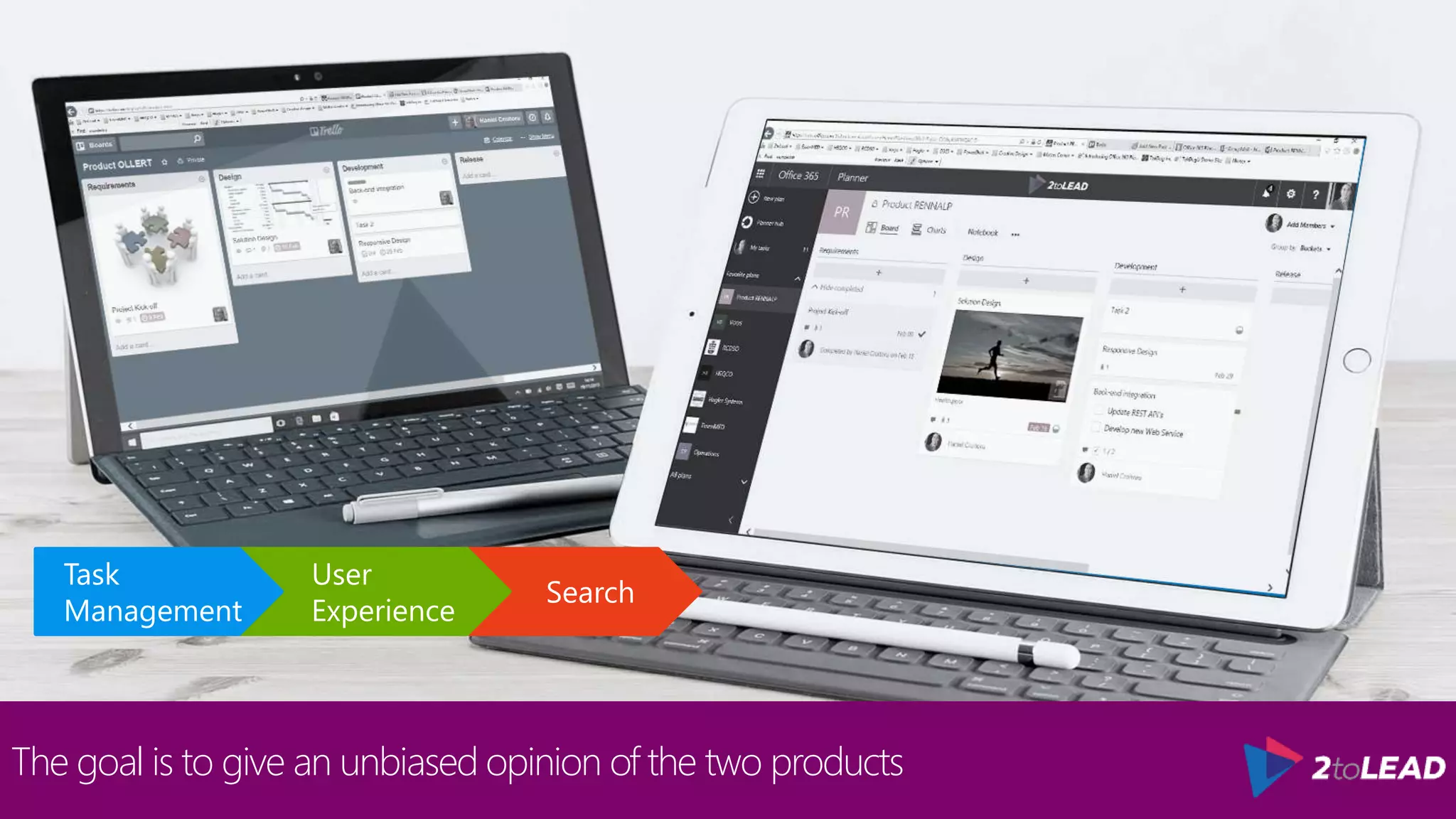The goal is to give an unbiased opinion of the two products
Search
User
Experience
Task
Management
 