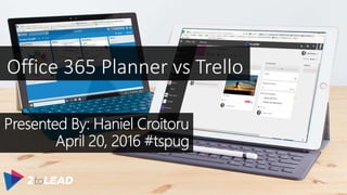 Team Sites
vs
Office 365 Groups
Office 365 Planner vs Trello
 