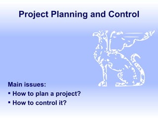 Project Planning and Control ,[object Object],[object Object],[object Object]