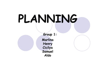 PLANNING   Group 1: Marlina Henry Cicilya Samuel Aldo 