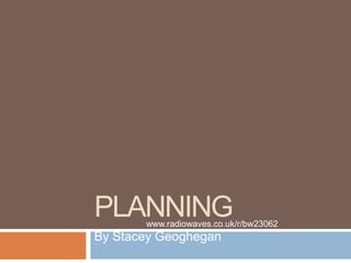 Planning By Stacey Geoghegan www.radiowaves.co.uk/r/bw23062 
