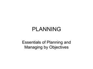 PLANNING Essentials of Planning and Managing by Objectives 
