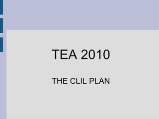 TEA 2010
THE CLIL PLAN
 