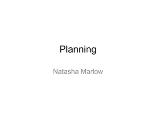 Planning Natasha Marlow 
