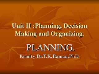 Unit II :Planning, Decision Making and Organizing. PLANNING. 