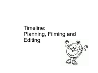 Timeline: Planning, Filming and Editing 