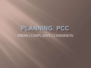 PRESS COMPLAINT COMMISION
 