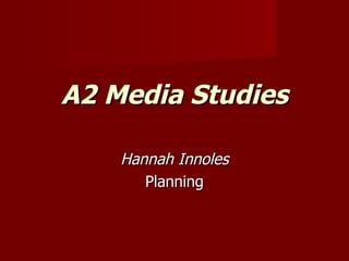 A2 Media Studies Hannah Innoles Planning 