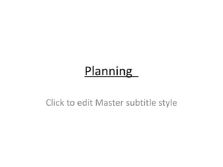 Planning

Click to edit Master subtitle style
 