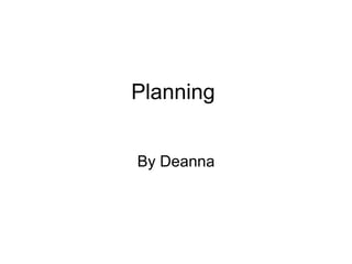 Planning
By Deanna
 