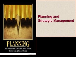 Planning and
Strategic Management
 