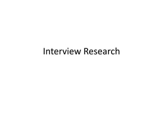 Interview Research
 