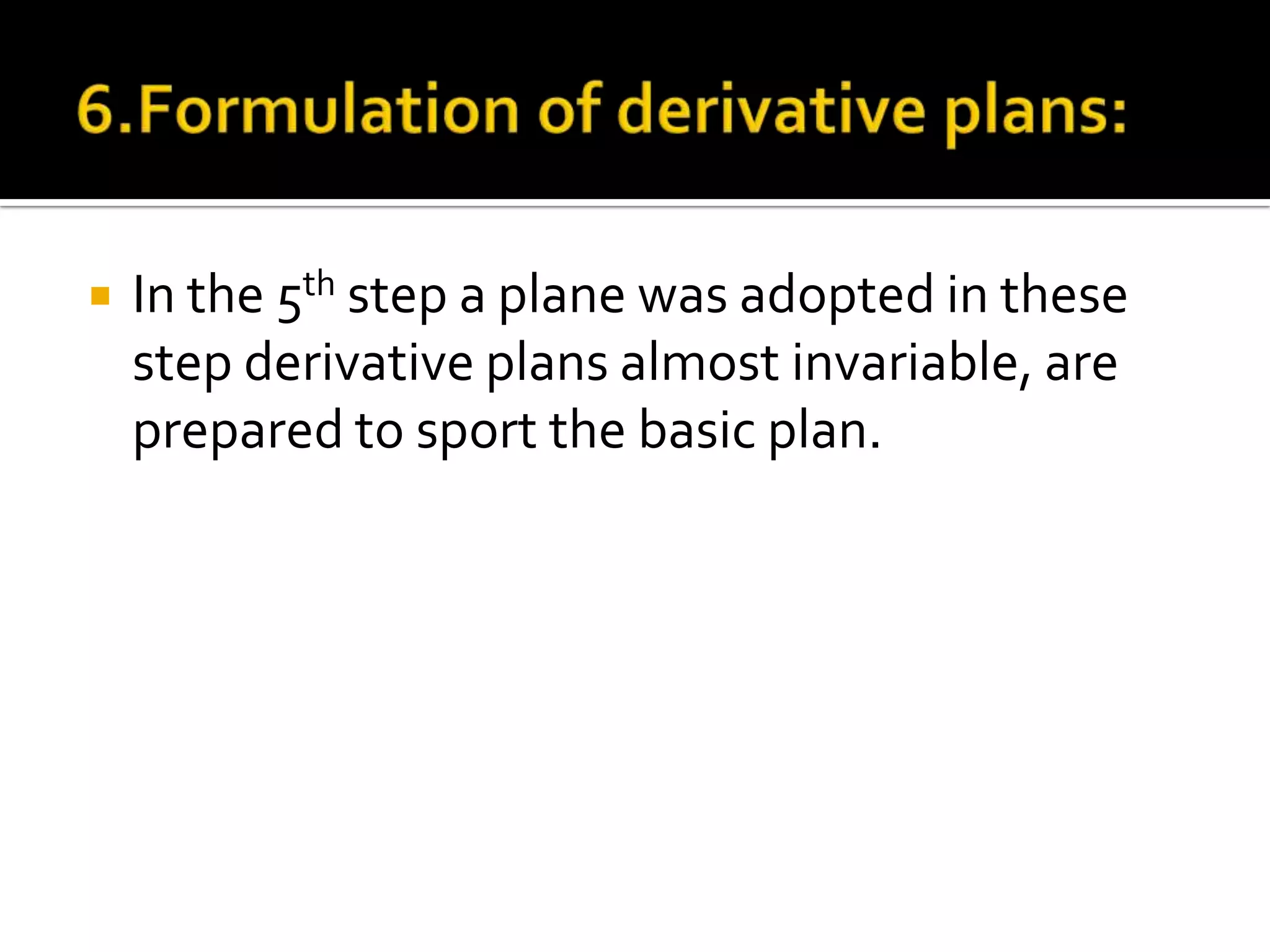  In the 5th step a plane was adopted in these
step derivative plans almost invariable, are
prepared to sport the basic plan.
 