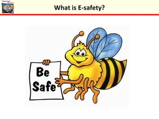 What is E-safety?
 