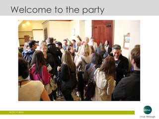 Welcome to the party 
4 | 21.11.2014 
 