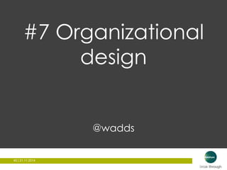 #7 Organizational 
40 | 21.11.2014 
design 
@wadds 
 