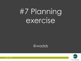 45 | 21.11.2014 
#7 Planning 
exercise 
@wadds 
 