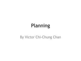 Planning
By Victor Chi-Chung Chan
 