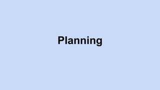 Planning
 