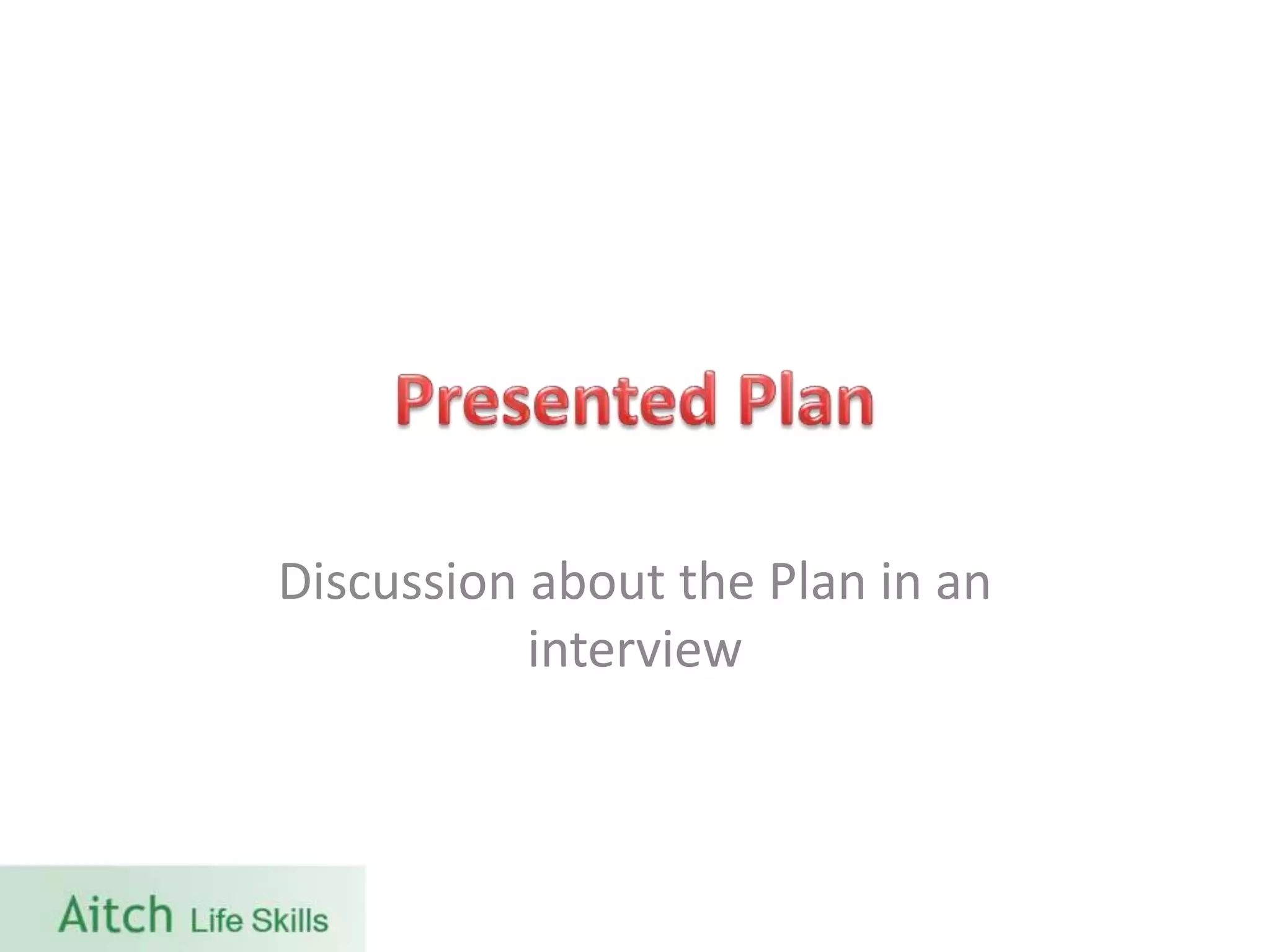 Discussion about the Plan in an
interview
 