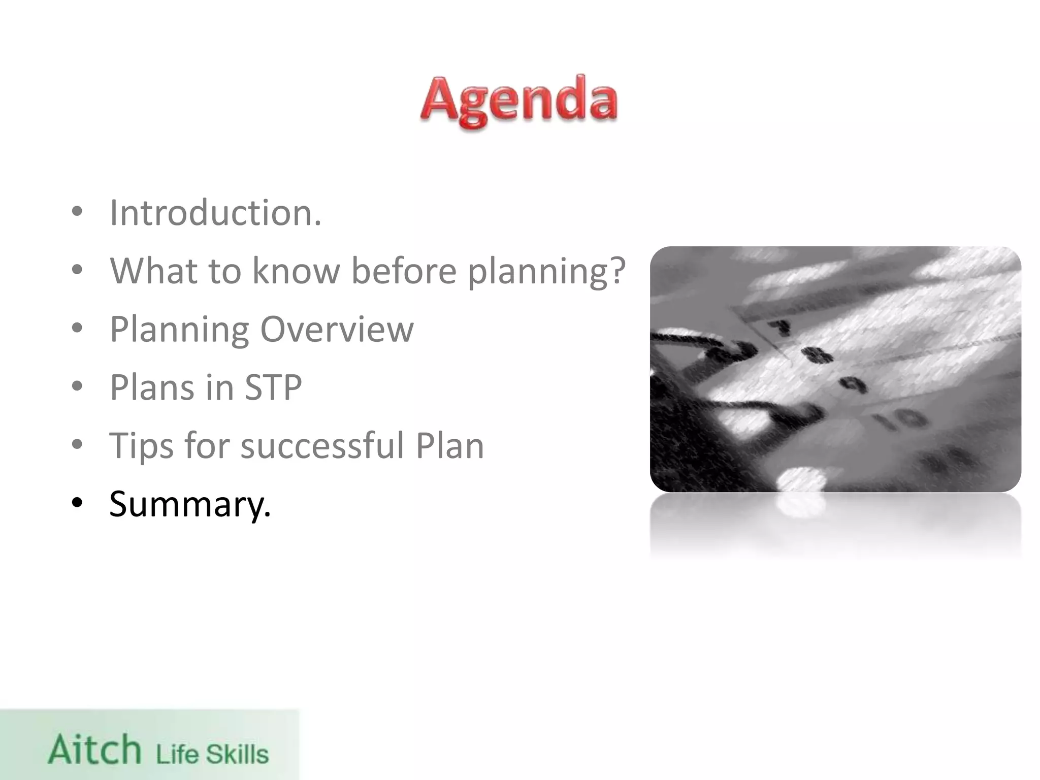 • Introduction.
• What to know before planning?
• Planning Overview
• Plans in STP
• Tips for successful Plan
• Summary.
 