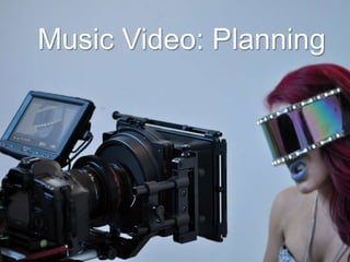 Music Video: Planning
 