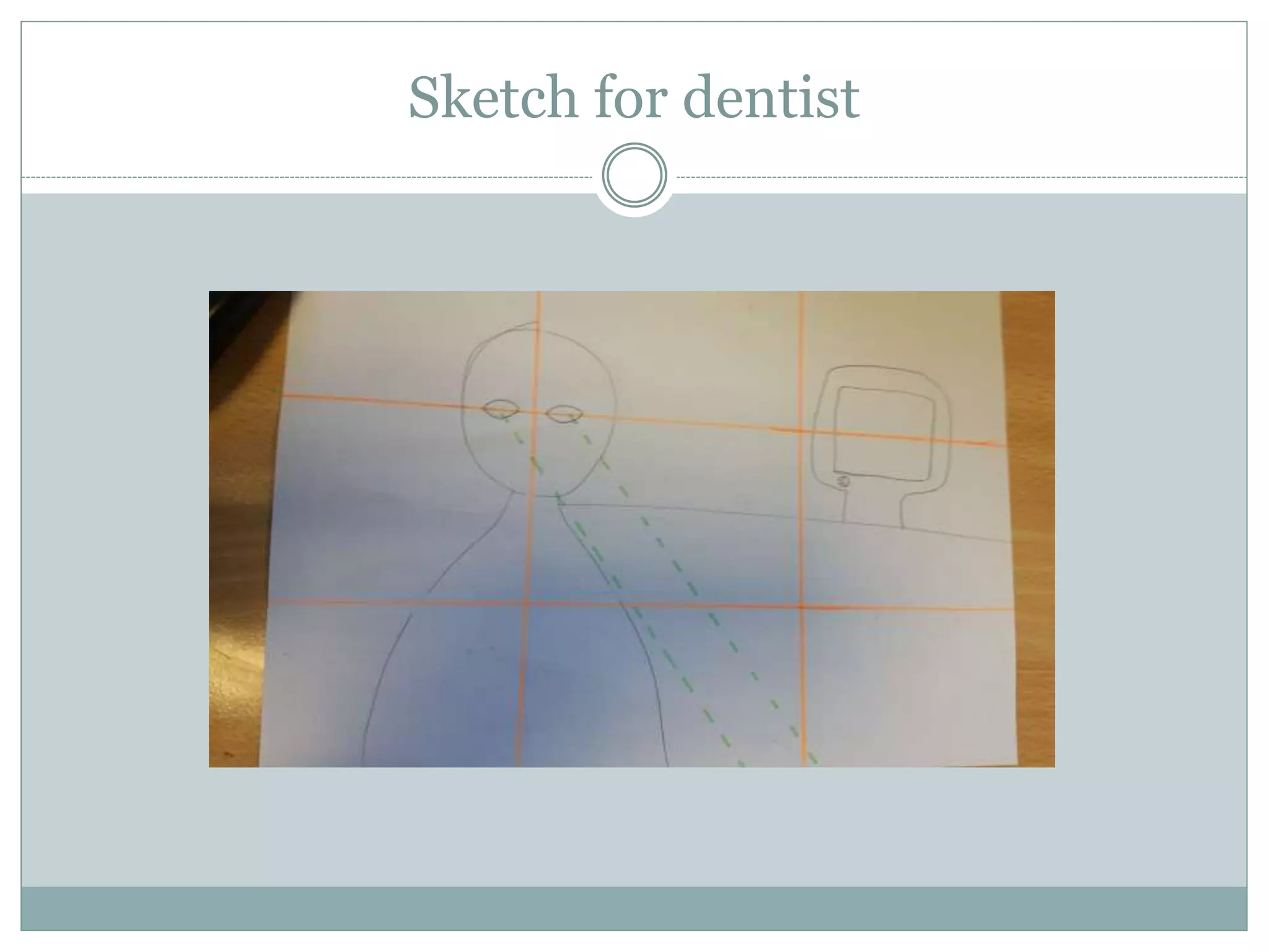 Sketch for dentist
 