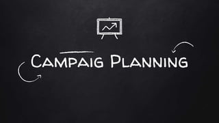 Campaig Planning
 