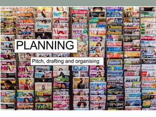 PLANNING
Pitch, drafting and organising
 
