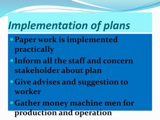 Implementation of plans
Paper work is implemented
practically
Inform all the staff and concern
stakeholder about plan
G...