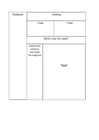 Features Heading
Image Image
What’s new this week?
Article from
someone
who reads
the magazine
Text