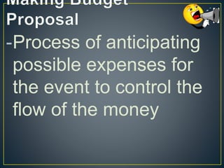 -Process of anticipating
possible expenses for
the event to control the
flow of the money
 