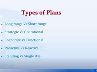 11
 Long range Vs Short range
 Strategic Vs Operational
 Corporate Vs Functional
 Proactive Vs Reactive
 Standing Vs Single Use
 