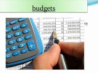 budgets
 A pre-determined statement of management policy
during period which provides a standard for
comparison with the results actually achieved
 There should be an active invlovement of top
management while preparing a budget.
 