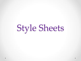 Style Sheets
 