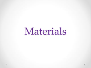 Materials
 