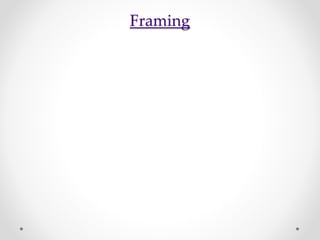 Framing
 