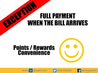 FULL PAYMENT
WHEN THE BILL ARRIVES

Points / Rewards
Convenience
www.guitagopalan.com

Guita Gopalan

@guitagopalan

 