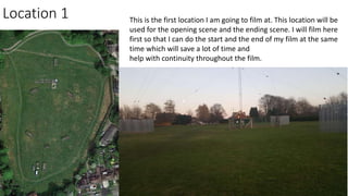 Location 1 This is the first location I am going to film at. This location will be
used for the opening scene and the ending scene. I will film here
first so that I can do the start and the end of my film at the same
time which will save a lot of time and
help with continuity throughout the film.
 