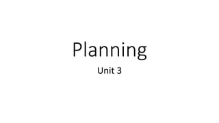 Planning
Unit 3
 