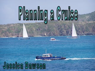 Planning a Cruise Jessica Dawson 