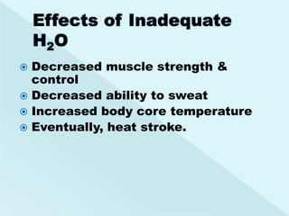  Decreased muscle strength &
  control
 Decreased ability to sweat
 Increased body core temperature
 Eventually, heat stroke.
 
