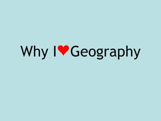 Why I  Geography 