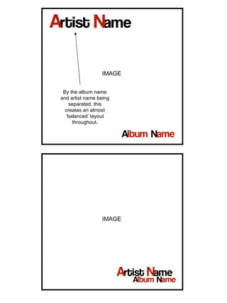 IMAGE IMAGE By the album name and artist name being separated, this creates an almost ‘balanced’ layout throughout. 